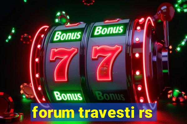 forum travesti rs