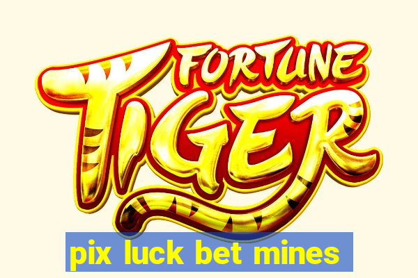 pix luck bet mines