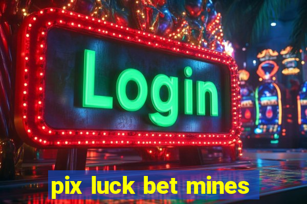 pix luck bet mines