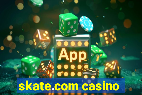 skate.com casino