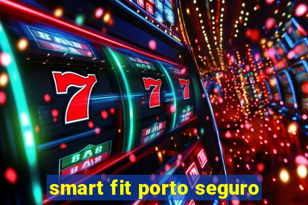 smart fit porto seguro