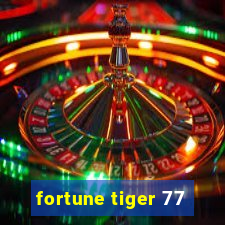 fortune tiger 77