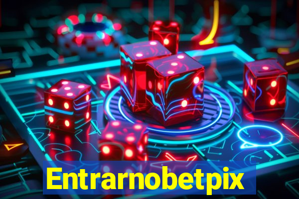 Entrarnobetpix