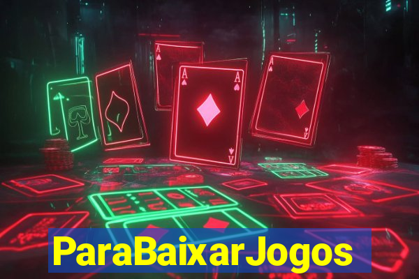 ParaBaixarJogos