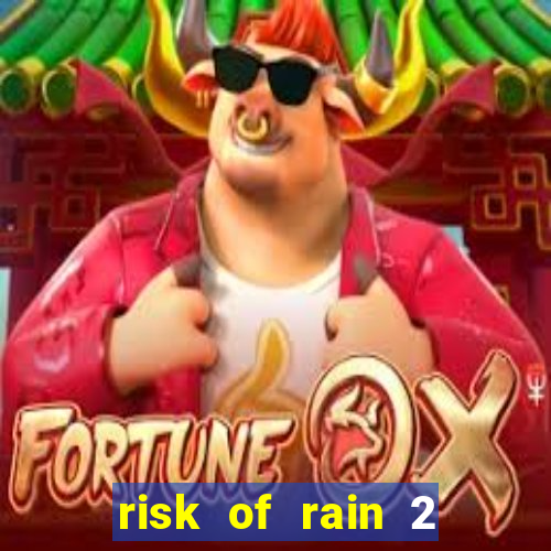 risk of rain 2 tier list