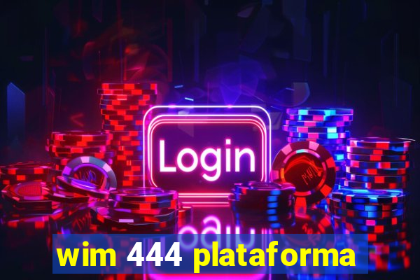 wim 444 plataforma