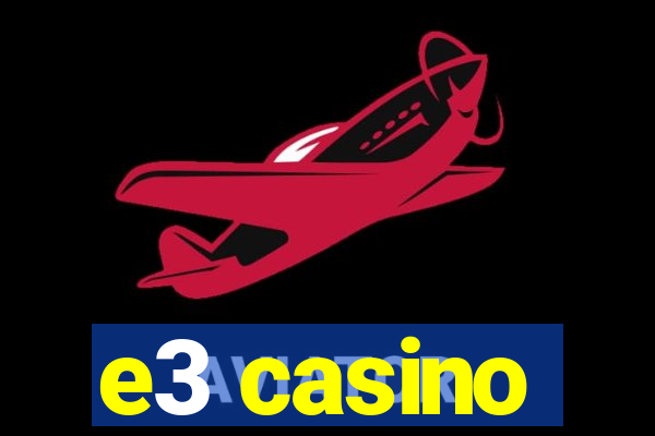 e3 casino