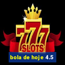 bola de hoje 4.5