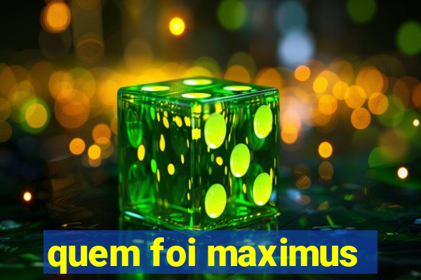 quem foi maximus