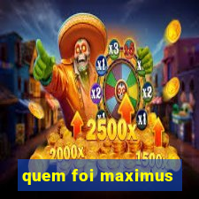 quem foi maximus