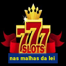 nas malhas da lei