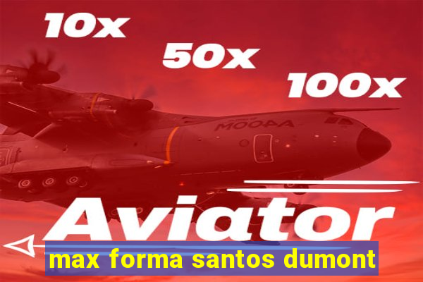 max forma santos dumont