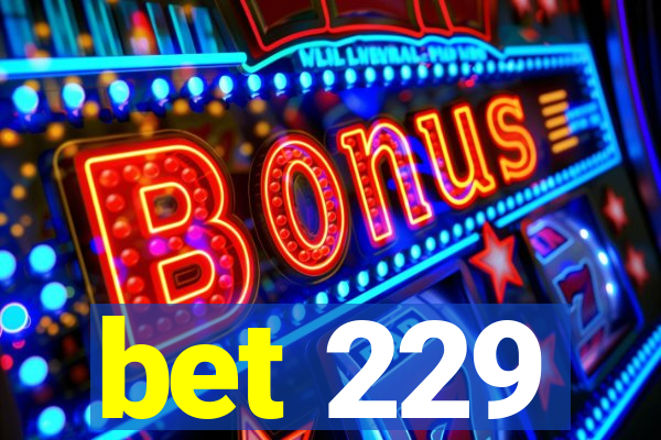 bet 229