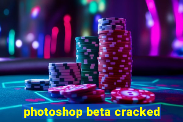 photoshop beta cracked