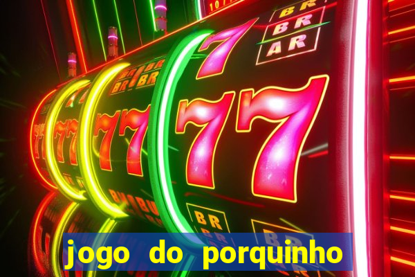 jogo do porquinho para ganhar dinheiro