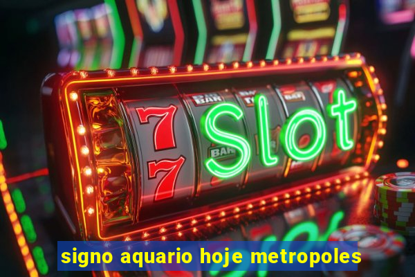 signo aquario hoje metropoles