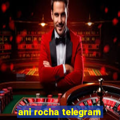 ani rocha telegram