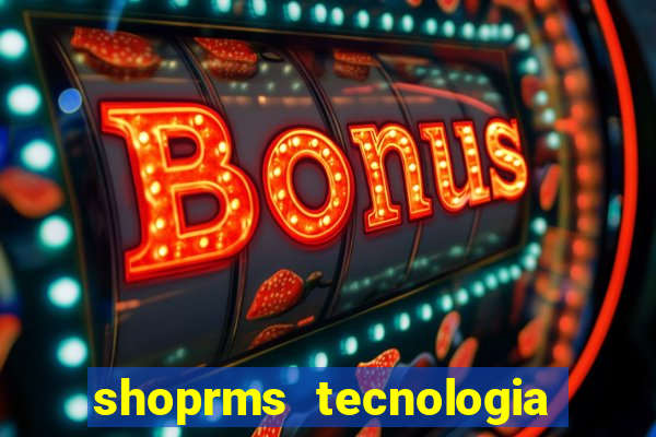 shoprms tecnologia e serviços ltda jogos