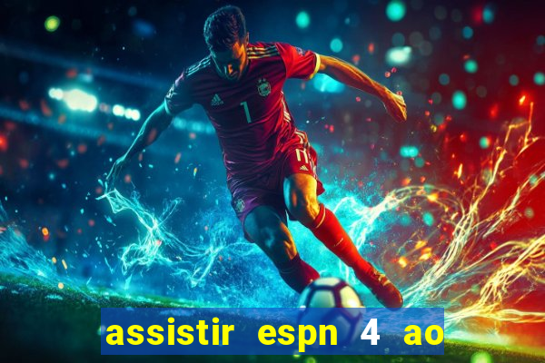 assistir espn 4 ao vivo gratis