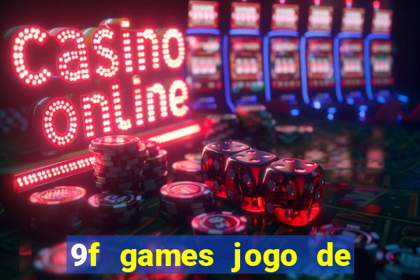 9f games jogo de ganhar dinheiro