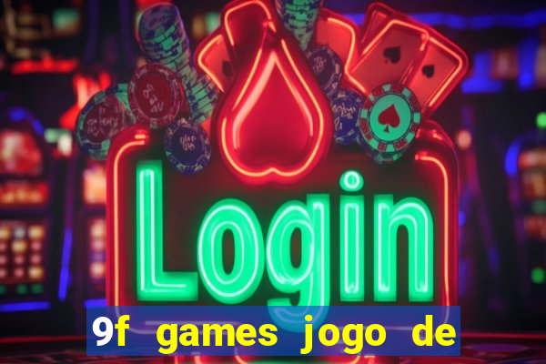 9f games jogo de ganhar dinheiro