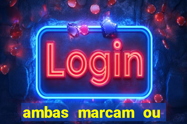 ambas marcam ou mais de 2.5 bet365