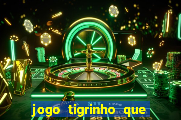 jogo tigrinho que da bonus no cadastro