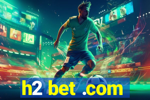 h2 bet .com