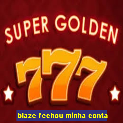 blaze fechou minha conta