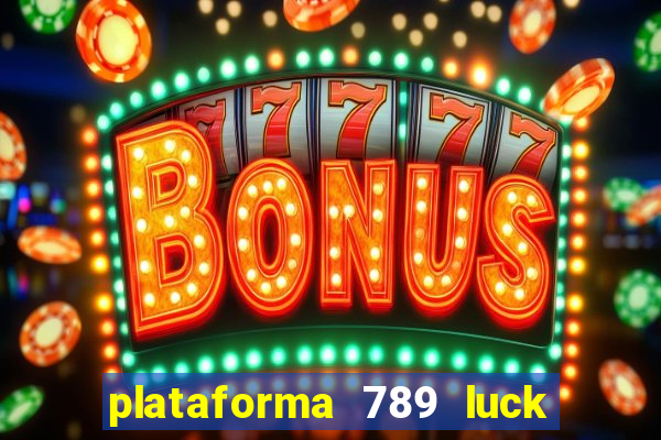 plataforma 789 luck é confiável