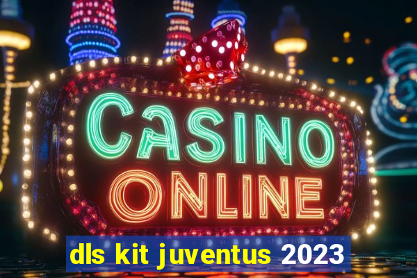 dls kit juventus 2023