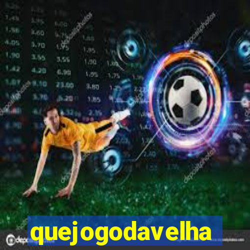 quejogodavelha