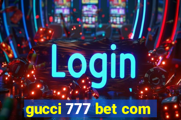 gucci 777 bet com