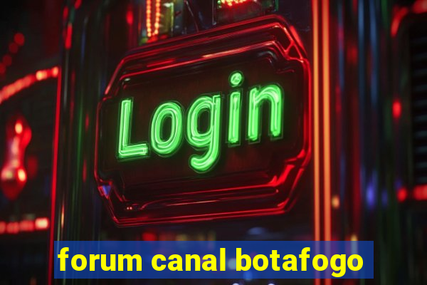 forum canal botafogo