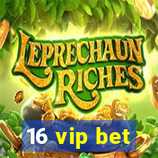 16 vip bet