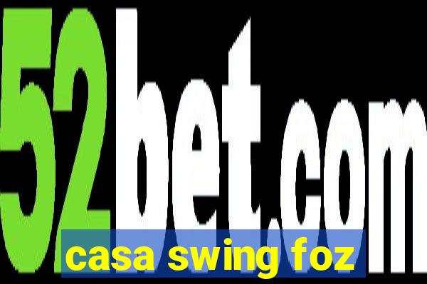 casa swing foz