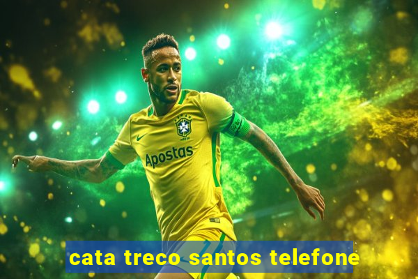 cata treco santos telefone