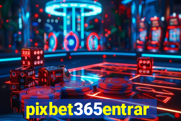 pixbet365entrar