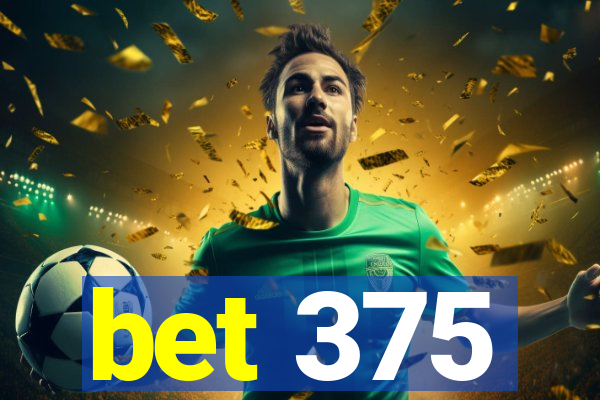 bet 375