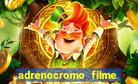 adrenocromo filme completo dublado