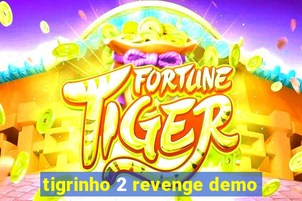 tigrinho 2 revenge demo