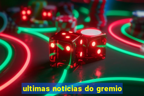 ultimas noticias do gremio