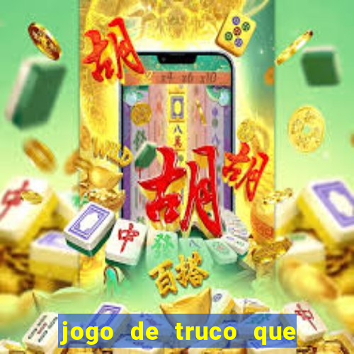 jogo de truco que ganha dinheiro de verdade