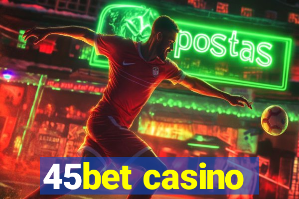 45bet casino