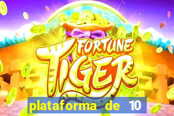 plataforma de 10 reais tigre