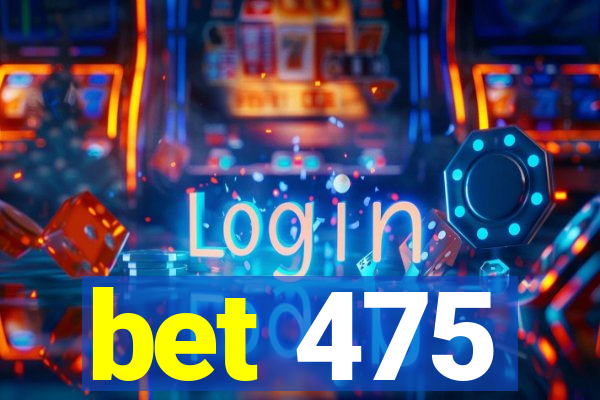 bet 475