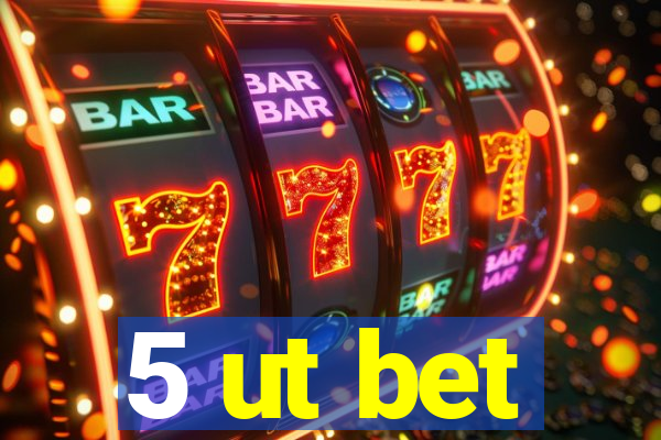 5 ut bet