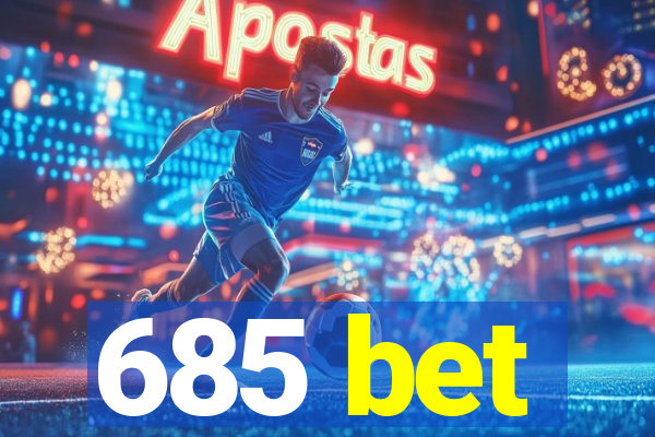 685 bet