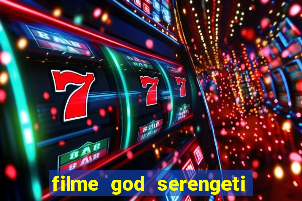 filme god serengeti completo dublado