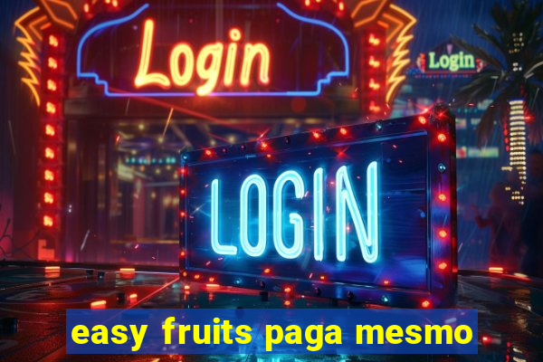 easy fruits paga mesmo